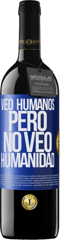 39,95 € Envío gratis | Vino Tinto Edición RED MBE Reserva Veo humanos, pero no veo humanidad Etiqueta Azul. Etiqueta personalizable Reserva 12 Meses Cosecha 2015 Tempranillo