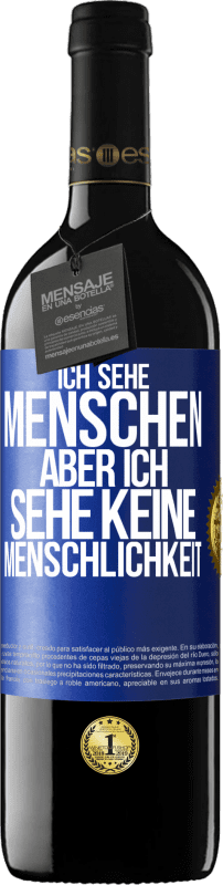 39,95 € Kostenloser Versand | Rotwein RED Ausgabe MBE Reserve Ich sehe Menschen, aber ich sehe keine Menschlichkeit Blaue Markierung. Anpassbares Etikett Reserve 12 Monate Ernte 2015 Tempranillo