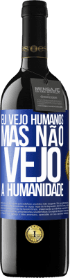 39,95 € Envio grátis | Vinho tinto Edição RED MBE Reserva Eu vejo humanos, mas não vejo a humanidade Etiqueta Azul. Etiqueta personalizável Reserva 12 Meses Colheita 2014 Tempranillo