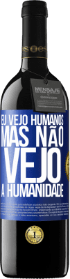 39,95 € Envio grátis | Vinho tinto Edição RED MBE Reserva Eu vejo humanos, mas não vejo a humanidade Etiqueta Azul. Etiqueta personalizável Reserva 12 Meses Colheita 2016 Tempranillo