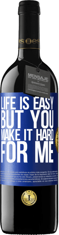 39,95 € Free Shipping | Red Wine RED Edition MBE Reserve Life is easy, but you make it hard for me Blue Label. Customizable label Reserve 12 Months Harvest 2014 Tempranillo