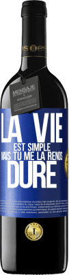 39,95 € Envoi gratuit | Vin rouge Édition RED MBE Réserve La vie est simple mais tu me la rends dure Étiquette Bleue. Étiquette personnalisable Réserve 12 Mois Récolte 2015 Tempranillo