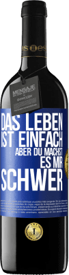 39,95 € Kostenloser Versand | Rotwein RED Ausgabe MBE Reserve Das Leben ist einfach, aber du machst es mir schwer Blaue Markierung. Anpassbares Etikett Reserve 12 Monate Ernte 2015 Tempranillo