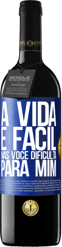 39,95 € Envio grátis | Vinho tinto Edição RED MBE Reserva A vida é fácil, mas você dificulta para mim Etiqueta Azul. Etiqueta personalizável Reserva 12 Meses Colheita 2015 Tempranillo