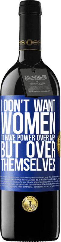 39,95 € Free Shipping | Red Wine RED Edition MBE Reserve I don't want women to have power over men, but over themselves Blue Label. Customizable label Reserve 12 Months Harvest 2014 Tempranillo