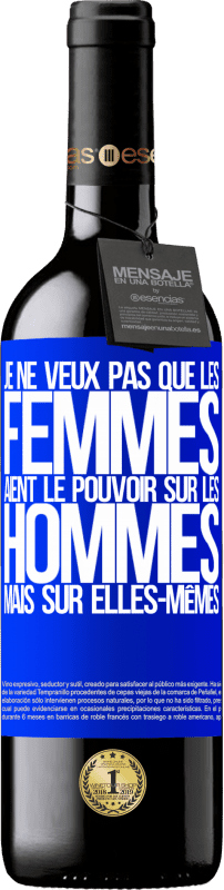 39,95 € Envoi gratuit | Vin rouge Édition RED MBE Réserve Je ne veux pas que les femmes aient le pouvoir sur les hommes, mais sur elles-mêmes Étiquette Bleue. Étiquette personnalisable Réserve 12 Mois Récolte 2015 Tempranillo