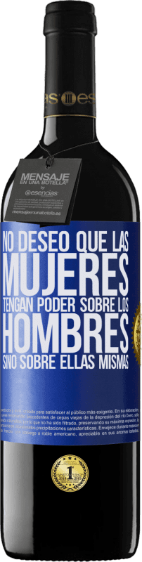 39,95 € Envío gratis | Vino Tinto Edición RED MBE Reserva No deseo que las mujeres tengan poder sobre los hombres, sino sobre ellas mismas Etiqueta Azul. Etiqueta personalizable Reserva 12 Meses Cosecha 2015 Tempranillo