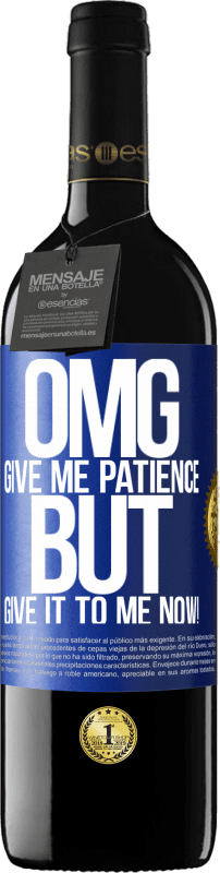 39,95 € Free Shipping | Red Wine RED Edition MBE Reserve my God, give me patience ... But give it to me NOW! Blue Label. Customizable label Reserve 12 Months Harvest 2014 Tempranillo