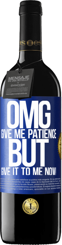 39,95 € Free Shipping | Red Wine RED Edition MBE Reserve my God, give me patience ... But give it to me NOW! Blue Label. Customizable label Reserve 12 Months Harvest 2015 Tempranillo