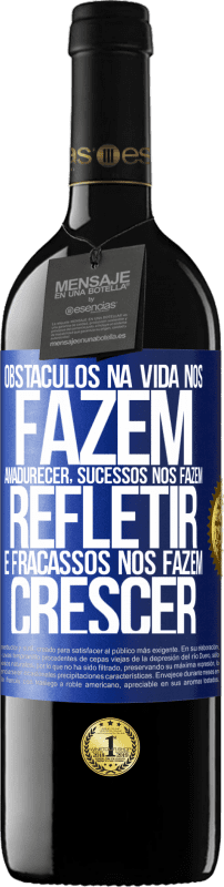 39,95 € Envio grátis | Vinho tinto Edição RED MBE Reserva Obstáculos na vida nos fazem amadurecer, sucessos nos fazem refletir e fracassos nos fazem crescer Etiqueta Azul. Etiqueta personalizável Reserva 12 Meses Colheita 2015 Tempranillo