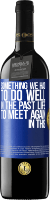 39,95 € Free Shipping | Red Wine RED Edition MBE Reserve Something we had to do well in the next life to meet again in this Blue Label. Customizable label Reserve 12 Months Harvest 2015 Tempranillo