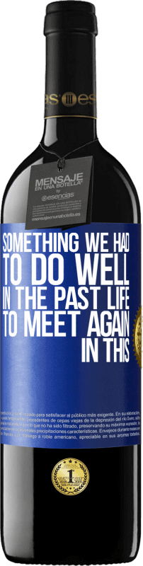 39,95 € Free Shipping | Red Wine RED Edition MBE Reserve Something we had to do well in the next life to meet again in this Blue Label. Customizable label Reserve 12 Months Harvest 2015 Tempranillo