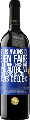 39,95 € Envoi gratuit | Vin rouge Édition RED MBE Réserve Nous avons dû bien faire quelque chose dans une autre vie pour nous revoir dans celle-ci Étiquette Bleue. Étiquette personnalisable Réserve 12 Mois Récolte 2016 Tempranillo