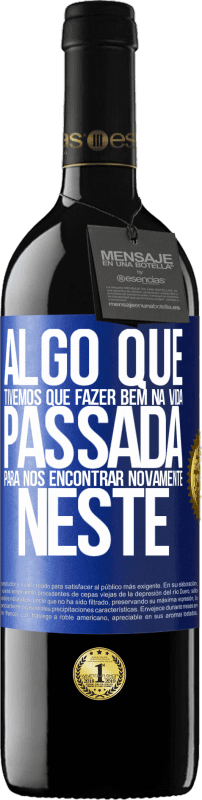 39,95 € Envio grátis | Vinho tinto Edição RED MBE Reserva Algo que tivemos que fazer bem na próxima vida para nos encontrar novamente neste Etiqueta Azul. Etiqueta personalizável Reserva 12 Meses Colheita 2015 Tempranillo