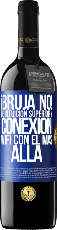 39,95 € Envío gratis | Vino Tinto Edición RED MBE Reserva ¡Bruja no! De intuición superior y conexión wifi con el más allá Etiqueta Azul. Etiqueta personalizable Reserva 12 Meses Cosecha 2015 Tempranillo