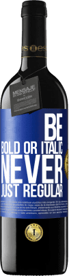 39,95 € 免费送货 | 红酒 RED版 MBE 预订 Be bold or italic, never just regular 蓝色标签. 可自定义的标签 预订 12 个月 收成 2015 Tempranillo