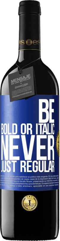 39,95 € 免费送货 | 红酒 RED版 MBE 预订 Be bold or italic, never just regular 蓝色标签. 可自定义的标签 预订 12 个月 收成 2016 Tempranillo