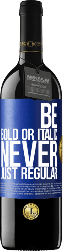 39,95 € Spedizione Gratuita | Vino rosso Edizione RED MBE Riserva Be bold or italic, never just regular Etichetta Blu. Etichetta personalizzabile Riserva 12 Mesi Raccogliere 2014 Tempranillo