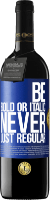 39,95 € Envio grátis | Vinho tinto Edição RED MBE Reserva Be bold or italic, never just regular Etiqueta Azul. Etiqueta personalizável Reserva 12 Meses Colheita 2014 Tempranillo