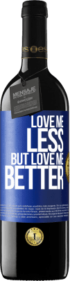 39,95 € Free Shipping | Red Wine RED Edition MBE Reserve Love me less, but love me better Blue Label. Customizable label Reserve 12 Months Harvest 2014 Tempranillo