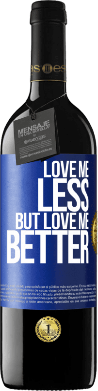 39,95 € Free Shipping | Red Wine RED Edition MBE Reserve Love me less, but love me better Blue Label. Customizable label Reserve 12 Months Harvest 2015 Tempranillo