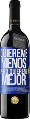 39,95 € Envío gratis | Vino Tinto Edición RED MBE Reserva Quiéreme menos, pero quiéreme mejor Etiqueta Azul. Etiqueta personalizable Reserva 12 Meses Cosecha 2015 Tempranillo