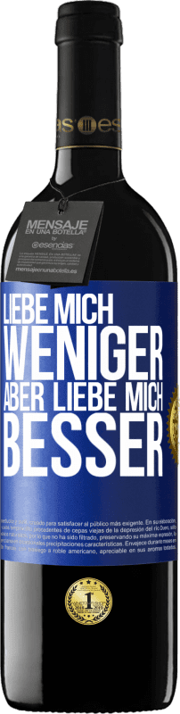 39,95 € Kostenloser Versand | Rotwein RED Ausgabe MBE Reserve Liebe mich weniger aber liebe mich besser Blaue Markierung. Anpassbares Etikett Reserve 12 Monate Ernte 2015 Tempranillo