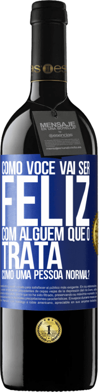 39,95 € Envio grátis | Vinho tinto Edição RED MBE Reserva como você vai ser feliz com alguém que o trata como uma pessoa normal? Etiqueta Azul. Etiqueta personalizável Reserva 12 Meses Colheita 2015 Tempranillo