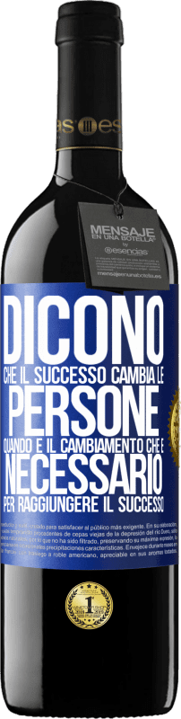 39,95 € Spedizione Gratuita | Vino rosso Edizione RED MBE Riserva Dicono che il successo cambia le persone, quando è il cambiamento che è necessario per raggiungere il successo Etichetta Blu. Etichetta personalizzabile Riserva 12 Mesi Raccogliere 2016 Tempranillo