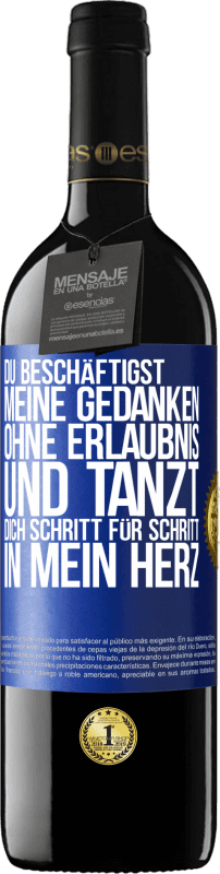 39,95 € Kostenloser Versand | Rotwein RED Ausgabe MBE Reserve Du beschäftigst meine Gedanken ohne Erlaubnis und tanzt dich Schritt für Schritt in mein Herz Blaue Markierung. Anpassbares Etikett Reserve 12 Monate Ernte 2015 Tempranillo