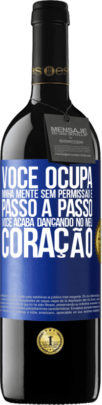 39,95 € Envio grátis | Vinho tinto Edição RED MBE Reserva Você ocupa minha mente sem permissão e passo a passo, você acaba dançando no meu coração Etiqueta Azul. Etiqueta personalizável Reserva 12 Meses Colheita 2015 Tempranillo