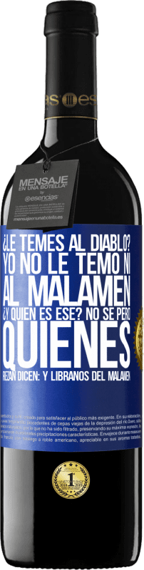 39,95 € Free Shipping | Red Wine RED Edition MBE Reserve ¿Le temes al diablo? Yo no le temo ni al malamén ¿Y quién es ese? No sé, pero quienes rezan dicen: y líbranos del malamén Blue Label. Customizable label Reserve 12 Months Harvest 2014 Tempranillo