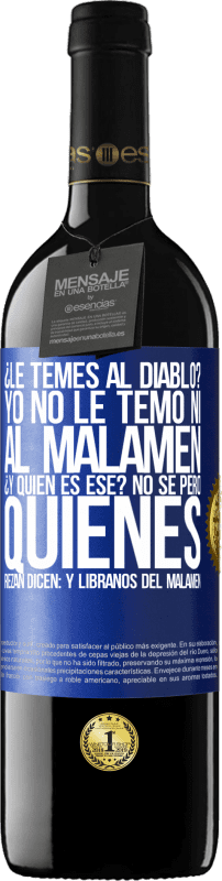 39,95 € Kostenloser Versand | Rotwein RED Ausgabe MBE Reserve ¿Le temes al diablo? Yo no le temo ni al malamén ¿Y quién es ese? No sé, pero quienes rezan dicen: y líbranos del malamén Blaue Markierung. Anpassbares Etikett Reserve 12 Monate Ernte 2014 Tempranillo