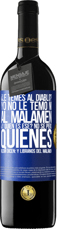 39,95 € Envio grátis | Vinho tinto Edição RED MBE Reserva ¿Le temes al diablo? Yo no le temo ni al malamén ¿Y quién es ese? No sé, pero quienes rezan dicen: y líbranos del malamén Etiqueta Azul. Etiqueta personalizável Reserva 12 Meses Colheita 2014 Tempranillo