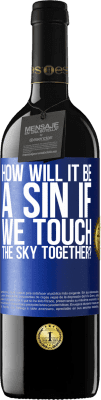 39,95 € Free Shipping | Red Wine RED Edition MBE Reserve How will it be a sin if we touch the sky together? Blue Label. Customizable label Reserve 12 Months Harvest 2015 Tempranillo