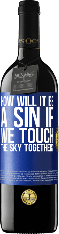 39,95 € Free Shipping | Red Wine RED Edition MBE Reserve How will it be a sin if we touch the sky together? Blue Label. Customizable label Reserve 12 Months Harvest 2014 Tempranillo