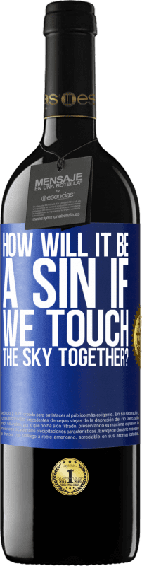 39,95 € Free Shipping | Red Wine RED Edition MBE Reserve How will it be a sin if we touch the sky together? Blue Label. Customizable label Reserve 12 Months Harvest 2015 Tempranillo