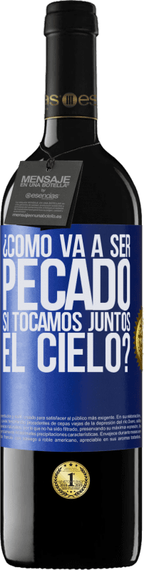 39,95 € Envío gratis | Vino Tinto Edición RED MBE Reserva ¿Cómo va a ser pecado si tocamos juntos el cielo? Etiqueta Azul. Etiqueta personalizable Reserva 12 Meses Cosecha 2015 Tempranillo