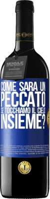 39,95 € Spedizione Gratuita | Vino rosso Edizione RED MBE Riserva Come sarà un peccato se tocchiamo il cielo insieme? Etichetta Blu. Etichetta personalizzabile Riserva 12 Mesi Raccogliere 2014 Tempranillo