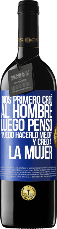 39,95 € Envío gratis | Vino Tinto Edición RED MBE Reserva Dios primero creó al hombre. Luego pensó Puedo hacerlo mejor, y creó a la mujer Etiqueta Azul. Etiqueta personalizable Reserva 12 Meses Cosecha 2015 Tempranillo