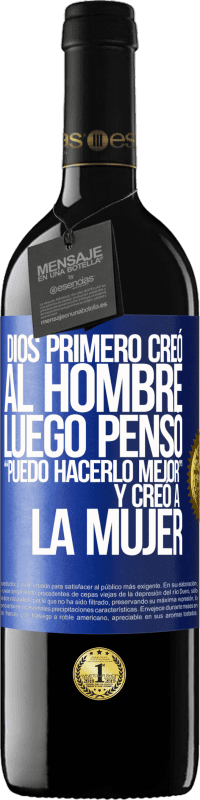 39,95 € Envío gratis | Vino Tinto Edición RED MBE Reserva Dios primero creó al hombre. Luego pensó Puedo hacerlo mejor, y creó a la mujer Etiqueta Azul. Etiqueta personalizable Reserva 12 Meses Cosecha 2016 Tempranillo