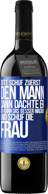 39,95 € Kostenloser Versand | Rotwein RED Ausgabe MBE Reserve Gott schuf zuerst den Mann. Dann dachte er: Ich kann das besser machen, und schuf die Frau Blaue Markierung. Anpassbares Etikett Reserve 12 Monate Ernte 2015 Tempranillo