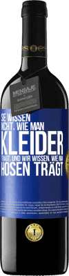 39,95 € Kostenloser Versand | Rotwein RED Ausgabe MBE Reserve Sie wissen nicht, wie man Kleider trägt, und wir wissen, wie man Hosen trägt Blaue Markierung. Anpassbares Etikett Reserve 12 Monate Ernte 2015 Tempranillo