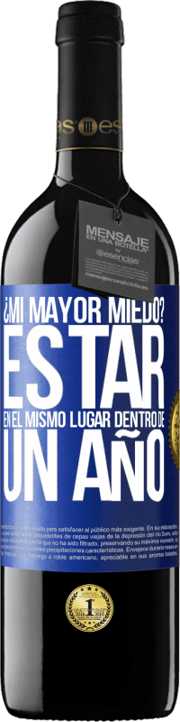 39,95 € Envío gratis | Vino Tinto Edición RED MBE Reserva ¿Mi mayor miedo? Estar en el mismo lugar dentro de un año Etiqueta Azul. Etiqueta personalizable Reserva 12 Meses Cosecha 2015 Tempranillo