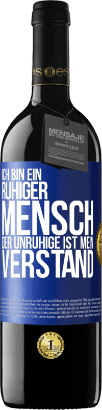 39,95 € Kostenloser Versand | Rotwein RED Ausgabe MBE Reserve Ich bin ein ruhiger Mensch, der Unruhige ist mein Verstand Blaue Markierung. Anpassbares Etikett Reserve 12 Monate Ernte 2015 Tempranillo