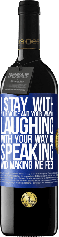 39,95 € Free Shipping | Red Wine RED Edition MBE Reserve I stay with your voice and your way of laughing, with your way of speaking and making me feel Blue Label. Customizable label Reserve 12 Months Harvest 2015 Tempranillo