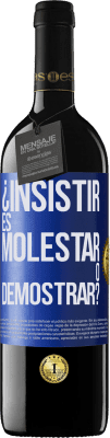 39,95 € Envío gratis | Vino Tinto Edición RED MBE Reserva ¿Insistir es molestar o demostrar? Etiqueta Azul. Etiqueta personalizable Reserva 12 Meses Cosecha 2014 Tempranillo