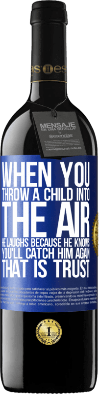 39,95 € Free Shipping | Red Wine RED Edition MBE Reserve When you throw a child into the air, he laughs because he knows you'll catch him again. THAT IS TRUST Blue Label. Customizable label Reserve 12 Months Harvest 2014 Tempranillo