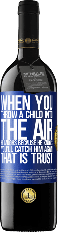 39,95 € Free Shipping | Red Wine RED Edition MBE Reserve When you throw a child into the air, he laughs because he knows you'll catch him again. THAT IS TRUST Blue Label. Customizable label Reserve 12 Months Harvest 2015 Tempranillo