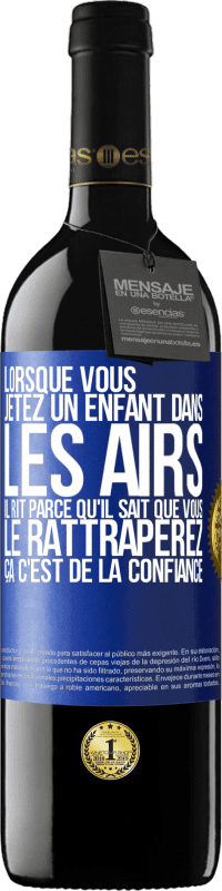 39,95 € Envoi gratuit | Vin rouge Édition RED MBE Réserve Lorsque vous jetez un enfant dans les airs il rit parce qu'il sait que vous le rattraperez. ÇA C'EST DE LA CONFIANCE Étiquette Bleue. Étiquette personnalisable Réserve 12 Mois Récolte 2015 Tempranillo